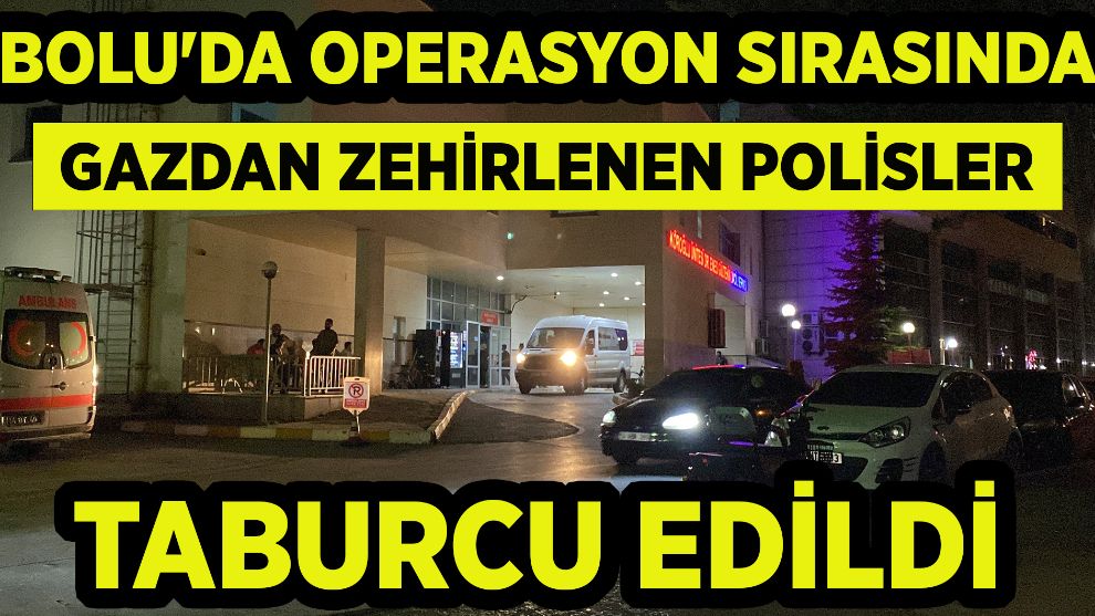 Bolu'da operasyon sırasında gazdan zehirlenen polisler taburcu edildi