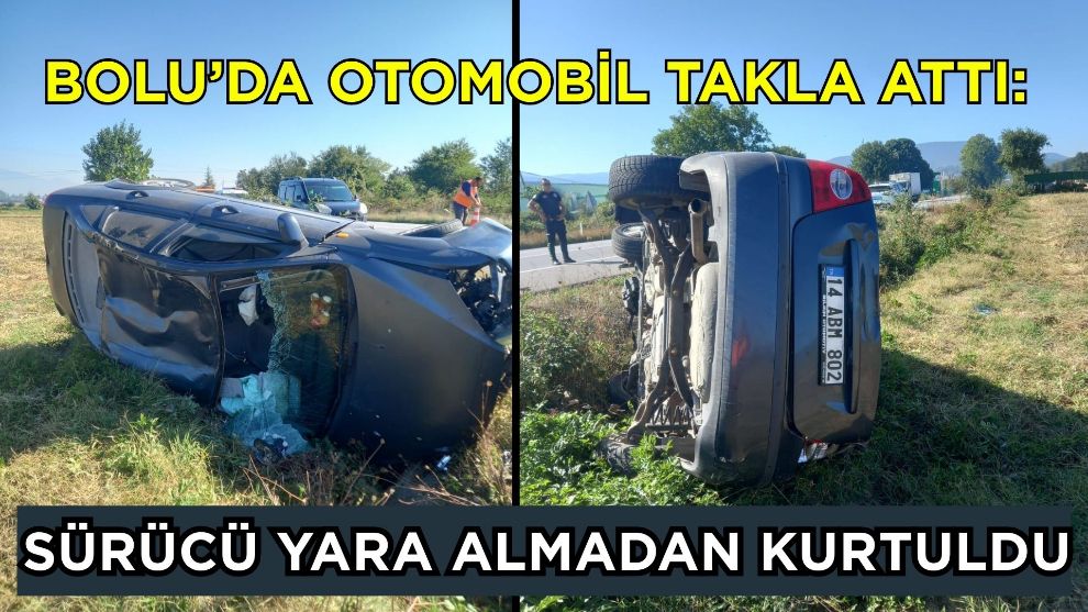 Bolu'da otomobil takla attı: Sürücü yara almadan kurtuldu