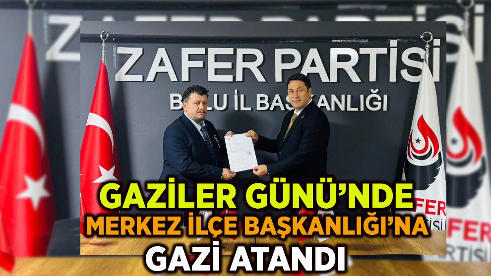 GAZİLER GÜNÜ'NDE MERKEZ İLÇE BAŞKANLIĞI'NA GAZİ ATANDI