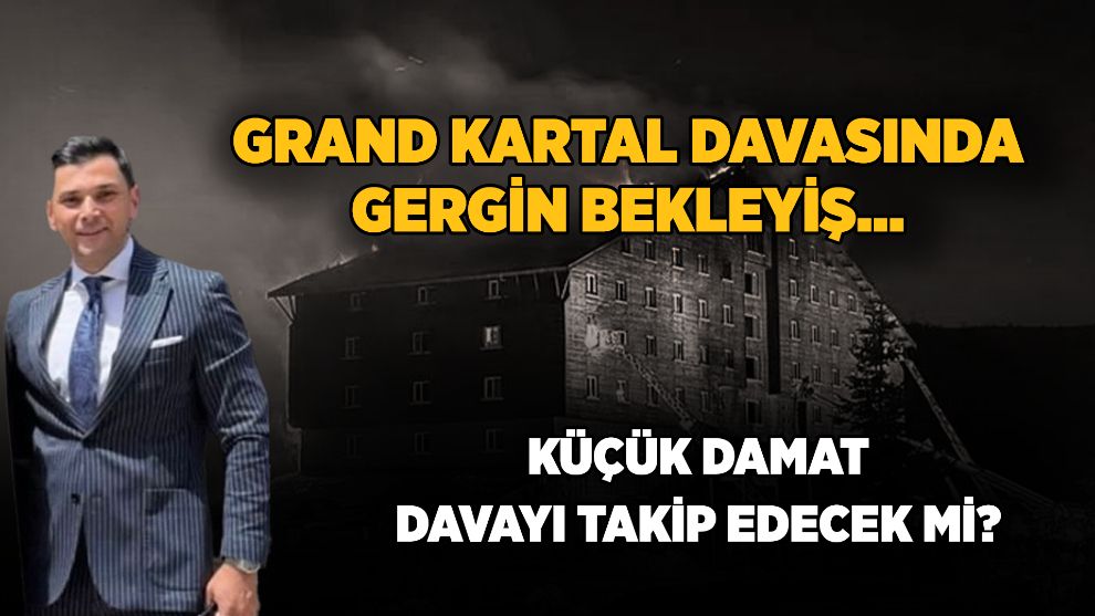 GRAND KARTAL DAVASINDA GERGİN BEKLEYİŞ....KÜÇÜK DAMAT DAVAYI TAKİP EDECEK Mİ?