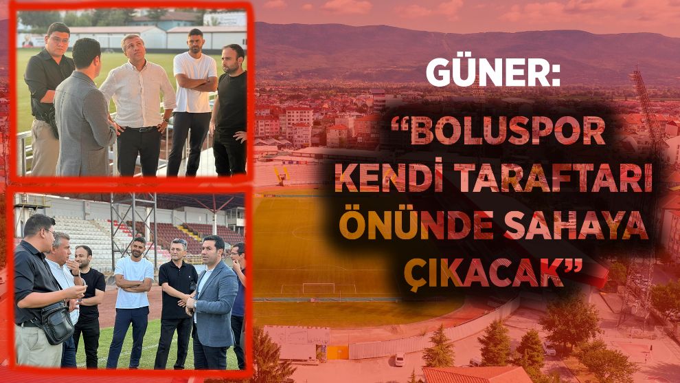 GÜNER: “BOLUSPOR KENDİ TARAFTARI ÖNÜNDE SAHAYA ÇIKACAK”