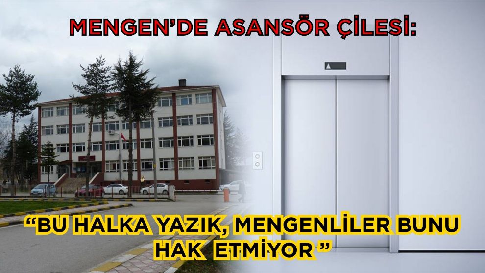 Mengen’de asansör çilesi: “Bu halka yazık, Mengenliler bunu hak etmiyor”