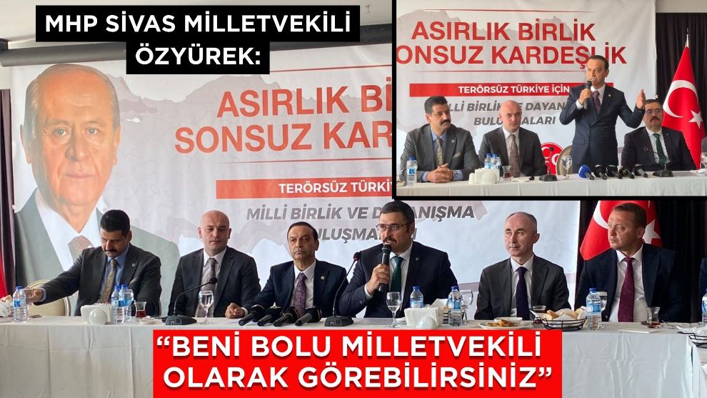 MHP Sivas Milletvekili Özyürek: “Beni Bolu Milletvekili olarak görebilirsiniz”