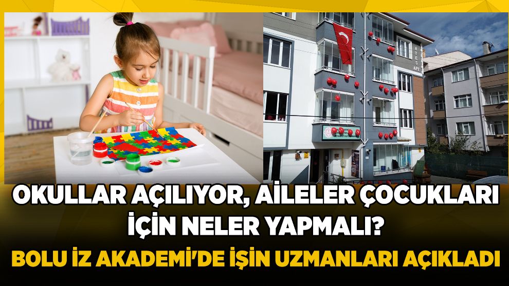 OKULLAR AÇILIYOR, AİLELER ÇOCUKLARI İÇİN NELER YAPMALI? BOLU İZ AKADEMİ'DE İŞİN UZMANLARI AÇIKLADI