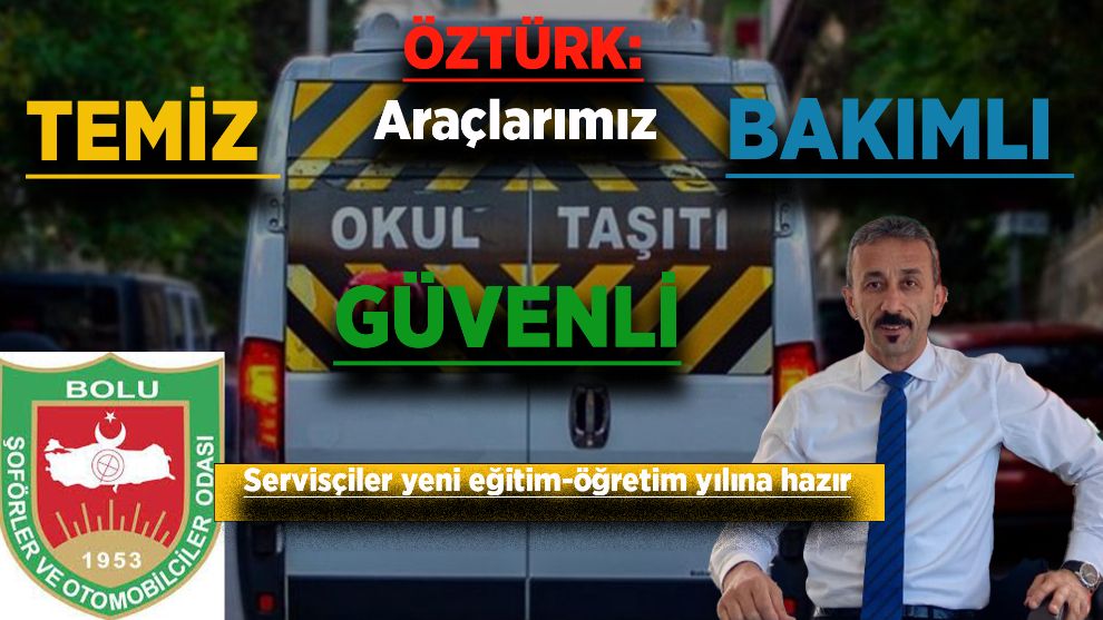 Öztürk: Araçlarımız TEMİZ - BAKIMLI - GÜVENLİ