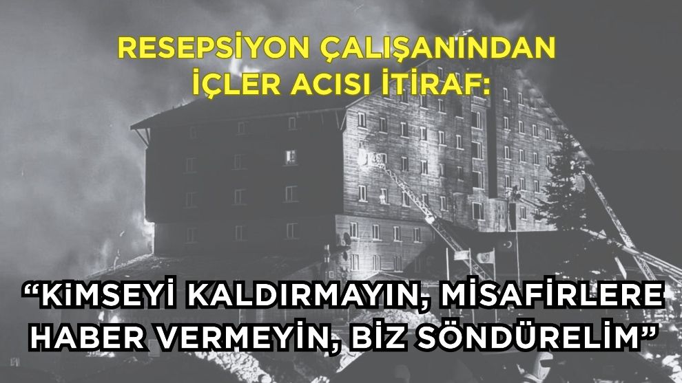 Resepsiyon çalışanından içler acısı itiraf: “Kimseyi kaldırmayın, misafirlere haber vermeyin, biz söndürelim”