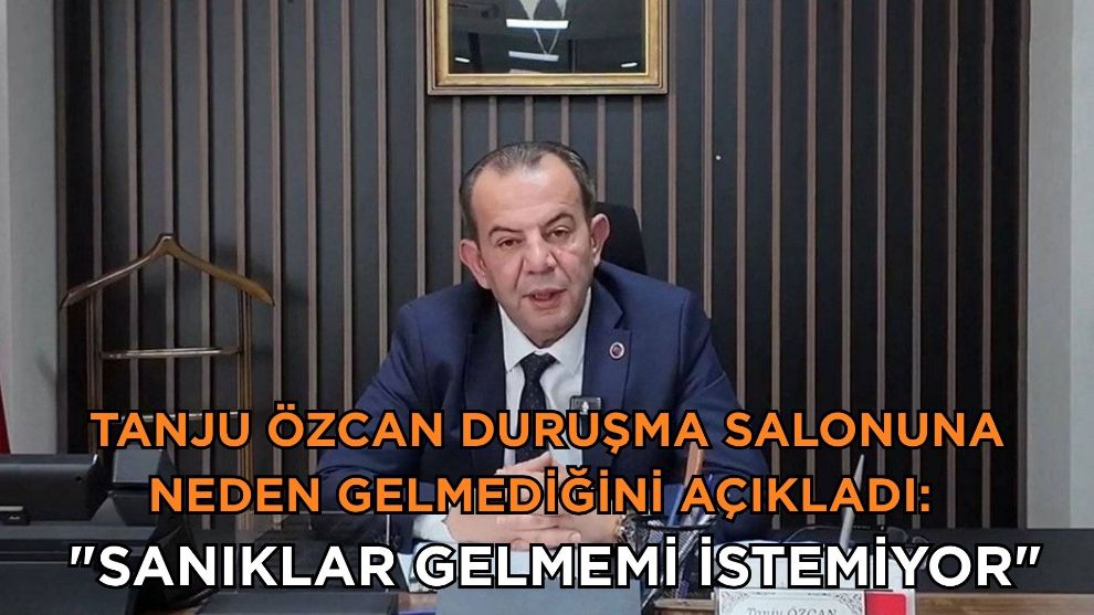 Tanju Özcan duruşma salonuna neden gelmediğini açıkladı: 