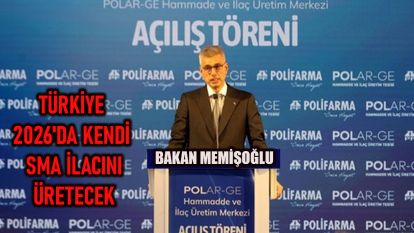 BAKAN MEMİŞOĞLU: TÜRKİYE 2026'DA KENDİ SMA İLACINI ÜRETECEK
