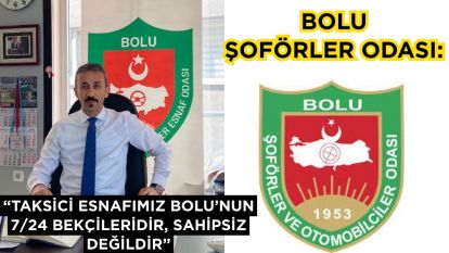 Bolu Şoförler Odası: “Taksici esnafımız Bolu'nun 7/24 bekçileridir, sahipsiz değildir”