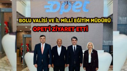 Bolu Valisi ve İl Milli Eğitim Müdürü OPET'i Ziyaret Etti
