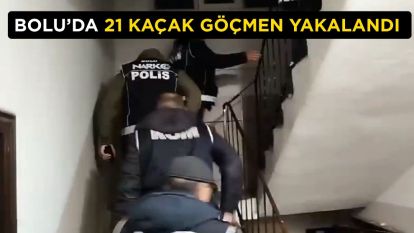 Bolu'da 21 kaçak göçmen yakalandı