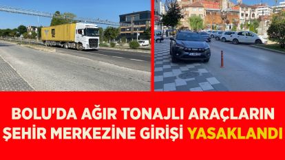 Bolu'da ağır tonajlı araçların şehir merkezine girişi yasaklandı