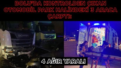 Bolu'da kontrolden çıkan otomobil park halindeki 3 araca çarptı: 4 ağır yaralı