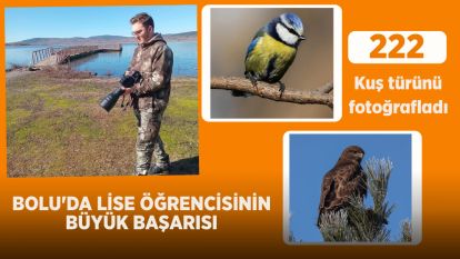 BOLU'DA LİSE ÖĞRENCİSİNİN BÜYÜK BAŞARISI:222 KUŞ TÜRÜNÜ FOTOĞRAFLADI