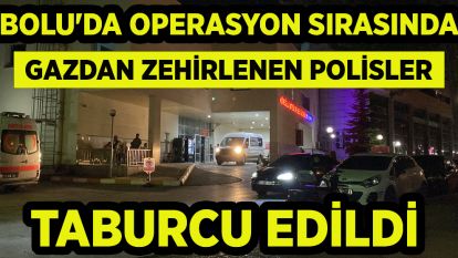 Bolu'da operasyon sırasında gazdan zehirlenen polisler taburcu edildi