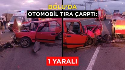 Bolu'da otomobil tıra çarptı: 1 yaralı