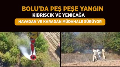 BOLU'DA PEŞ PEŞE YANGIN