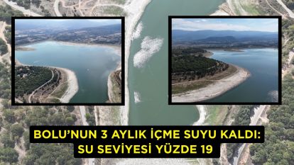 Bolu'nun 3 aylık içme suyu kaldı: Su seviyesi yüzde 19