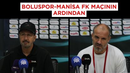 Boluspor - Manisa FK maçının ardından