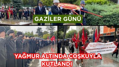 Gaziler Günü yağmur altında coşkuyla kutlandı