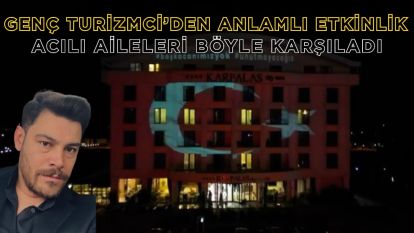 Genç Turizmci'den Anlamlı Etkinlik Acılı Aileleri Böyle Karşıladı