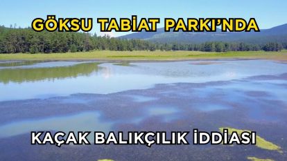 Göksu Tabiat Parkı'nda kaçak balıkçılık iddiası