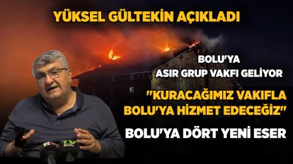 GÜLTEKİN AÇIKLADI...BOLU'YA ASIR GRUP VAKFI GELİYOR... "KURACAĞIMIZ VAKIFLA BOLU'YA HİZMET EDECEĞİZ"