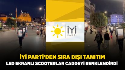 İYİ PARTİ'DEN SIRA DIŞI TANITIM... LED EKRANLI SCOOTERLAR CADDEYİ RENKLENDİRDİ