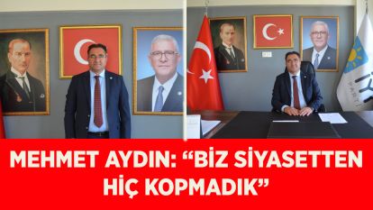 Mehmet Aydın: “Biz siyasetten hiç kopmadık”