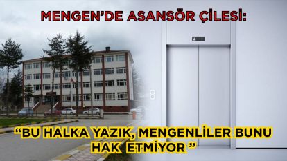 Mengen'de asansör çilesi: “Bu halka yazık, Mengenliler bunu hak etmiyor”
