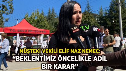 Müşteki vekili Elif Naz Nemeç: “Beklentimiz öncelikle adil bir karar”