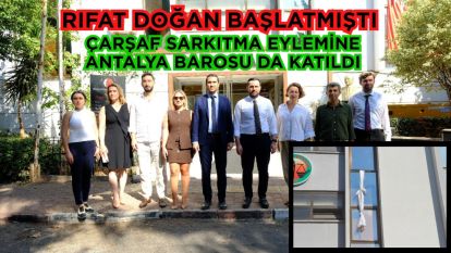 Rıfat Doğan başlatmıştı... ÇARŞAF SARKITMA EYLEMİNE ANTALYA BAROSU DA KATILDI