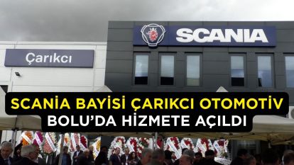 Scania Bayisi Çarıkcı Otomotiv, Bolu'da Hizmete Açıldı