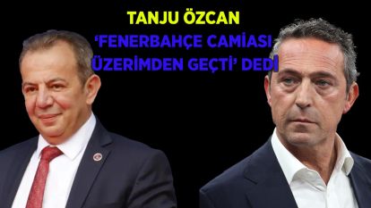 Tanju Özcan 'Fenerbahçe camiası üzerimden geçti" dedi