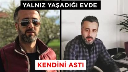 YALNIZ YAŞADIĞI EVDE KENDİNİ ASTI