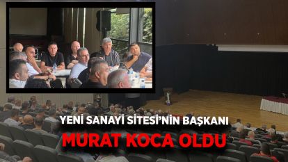 Yeni Sanayi Sitesi'nin başkanı Murat Koca oldu