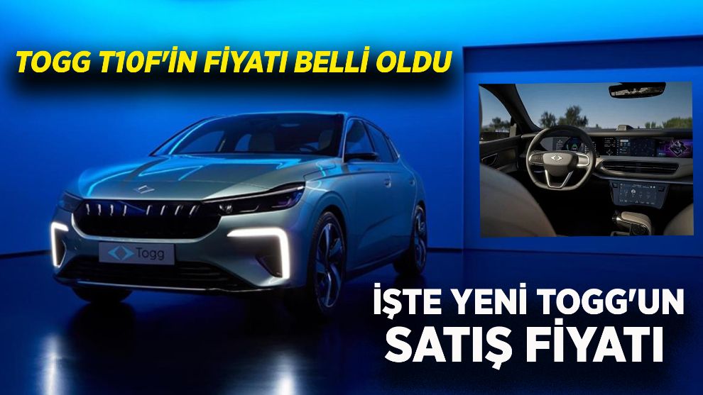 TOGG T10F'İN FİYATI BELLİ OLDU... İŞTE YENİ TOGG'UN SATIŞ FİYATI