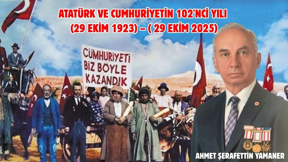 ATATÜRK VE CUMHURİYETİN 102'nci YILI (29 EKİM 1923) – ( 29 EKİM 2025)