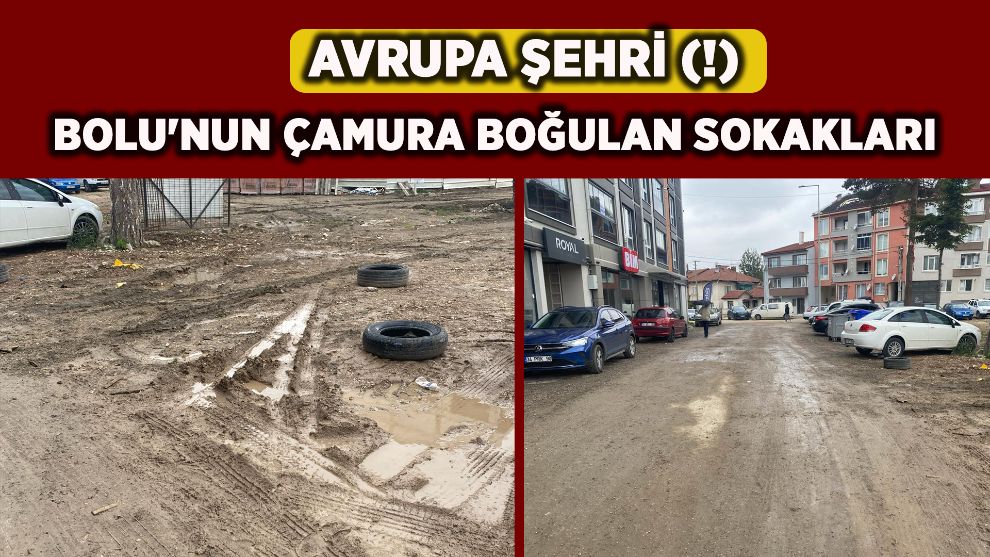 AVRUPA ŞEHRİ (!) BOLU'NUN ÇAMURA BOĞULAN SOKAKLARI