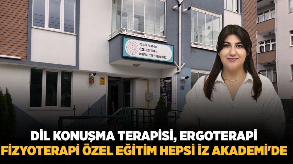 DİL KONUŞMA TERAPİSİ, ERGOTERAPİ, FİZYOTERAPİ ÖZEL EĞİTİM HEPSİ İZ AKADEMİ'DE