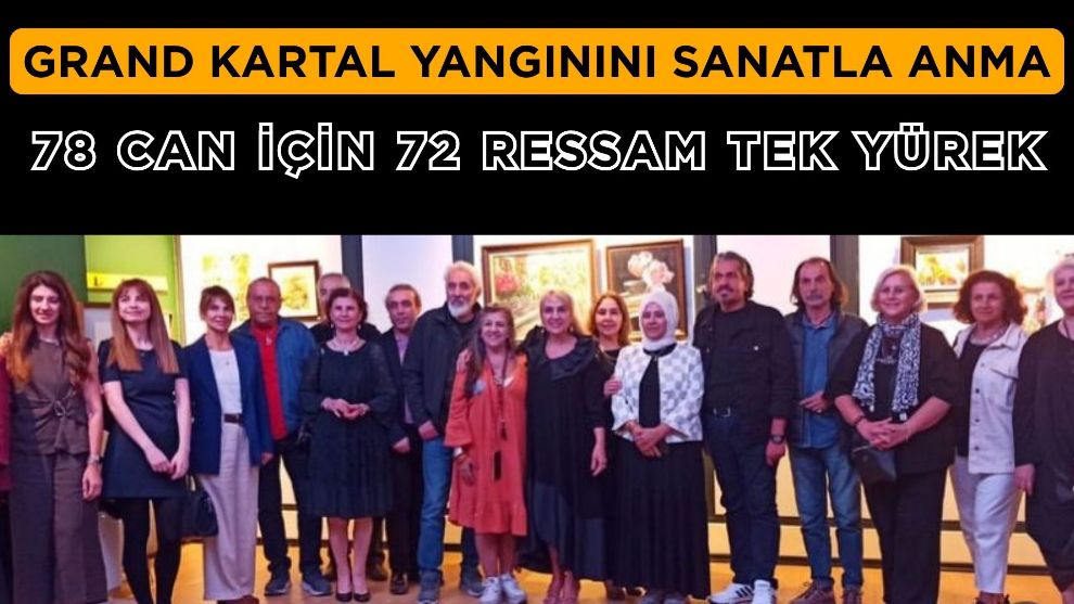 GRAND KARTAL YANGININI SANATLA ANMA... 78 CAN İÇİN 72 RESSAM TEK YÜREK