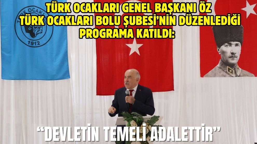 Türk Ocakları Genel Başkanı Öz Türk Ocakları Bolu Şubesi'nin düzenlediği programa katıldı: “Devletin Temeli Adalettir”
