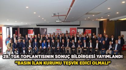 29. TGK Toplantısının Sonuç Bildirgesi Yayımlamdı "Basın İlan Kurumu Teşvik Edici Olmalı"
