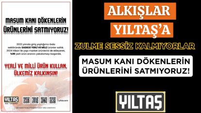 Alkışlar YILTAŞ'a... Zulme sessiz kalmıyorlar...MASUM KANI DÖKENLERİN ÜRÜNLERİNİ SATMIYORUZ!