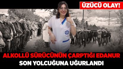 Alkollü sürücünün çarptığı Edanur son yolcuğuna uğurlandı