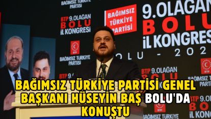 Bağımsız Türkiye Partisi Genel Başkanı Hüseyin Baş Bolu'da Konuştu