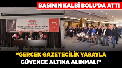 Basının Kalbi Bolu'da Attı: “Gerçek Gazetecilik Yasayla Güvence Altına Alınmalı”