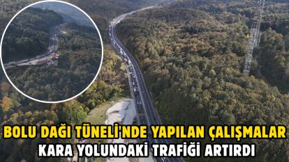 Bolu Dağı Tüneli'nde yapılan çalışmalar kara yolundaki trafiği artırdı