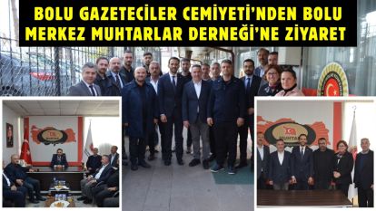 Bolu Gazeteciler Cemiyeti'nden Bolu Merkez Muhtarlar Derneği'ne Ziyaret