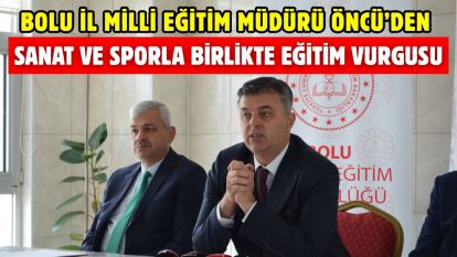 Bolu İl Milli Eğitim Müdürü Öncü'den Sanat ve Sporla Birlikte Eğitim Vurgusu